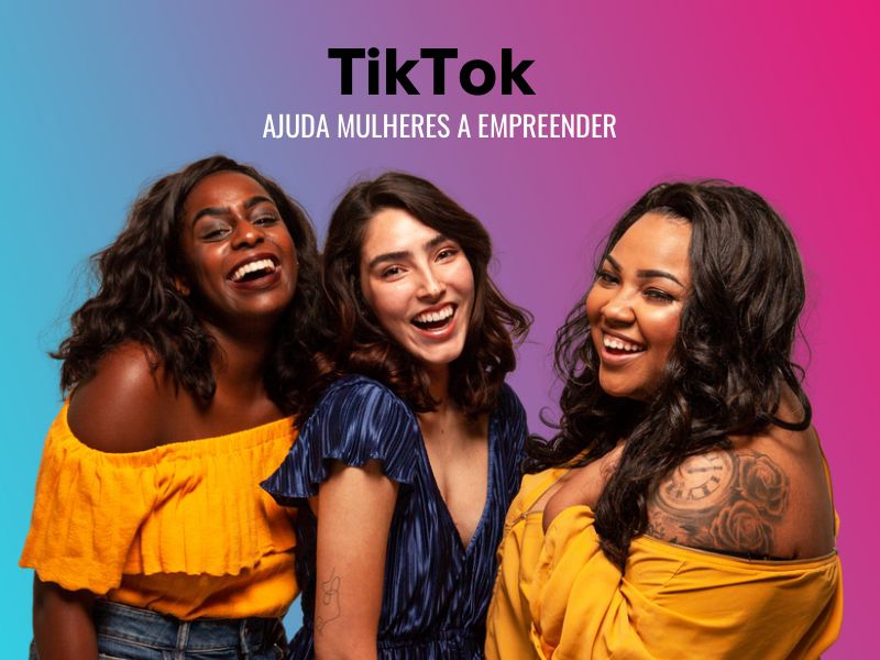 Notícia: TikTok ajuda mulheres a empreender