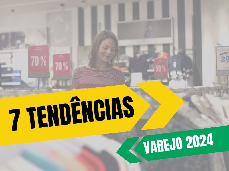 Notícia: 7 tendências do varejo brasileiro para 2024
