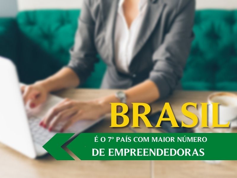 Notícia: BRASIL O 7º PAÍS COM MAIOR NÚMERO DE MULHERES EMPREENDEDORAS 